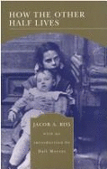 How the Other Half Lives: Studies Among the Tenements of New York - Riis, Jacob A