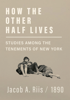 How the Other Half Lives - Studies Among the Tenements of New York - Riis, Jacob A