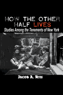 How the Other Half Lives: Studies Among the Tenements of New York