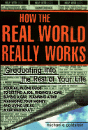 How the Real World Really Works: Graduating Into the Rest of Your Life - Goldstein, Michael