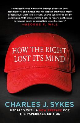 How the Right Lost Its Mind - Sykes, Charles J