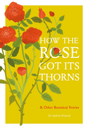 How the Rose Got Its Thorns: And Other Botanical Stories
