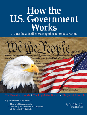 How the U.S. Government Works: ...and How It All Comes Together to Make a Nation - Sobel, Syl
