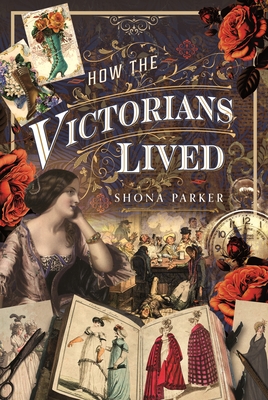 How the Victorians Lived - Parker, Shona