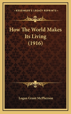 How the World Makes Its Living (1916) - McPherson, Logan Grant