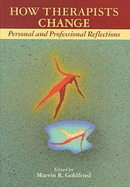 How Therapists Change: Personal and Professional Reflections - Goldfried, Marvin R, Dr.