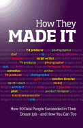 How They Made it: Inspirational Stories of How Others Succeeded in Their Dream Job - And How You Can Too