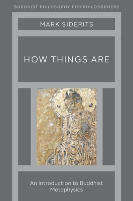 How Things Are: An Introduction to Buddhist Metaphysics - Siderits, Mark