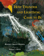 How Thunder and Lightning Came to Be: A Choctaw Tale - Harrell, Beatrice Orcutt