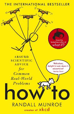 How To: Absurd Scientific Advice for Common Real-World Problems from Randall Munroe of xkcd - Munroe, Randall