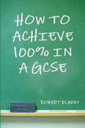 How to Achieve 100%% in a GCSE