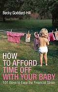 How to Afford Time Off with Your Baby: 101 Ways to Ease the Financial Strain