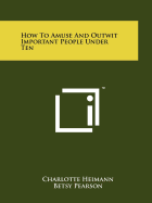 How to Amuse and Outwit Important People Under Ten