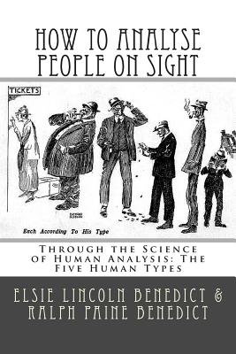 How to Analyse People on Sight: Through the Science of Human Analysis: The Five Human Types - Benedict, Ralph Paine, and Benedict, Elsie Lincoln