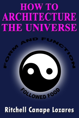 How to Architecture the Universe: Form and Function Followed Food - Lozares, Ritchell Canape