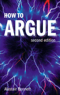 How to Argue: Essential Skills for Writing and Speaking Convincingly
