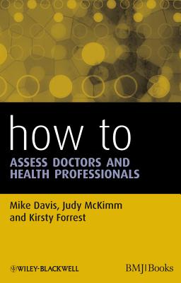 How to Assess Doctors and Health Professionals - Davis, Mike, and McKimm, Judy, and Forrest, Kirsty