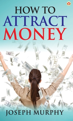 How to Attract Money - Murphy, Joseph, Dr.