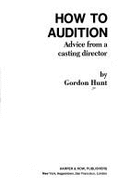 How to Audition: Advice from a Casting Director - Hunt, Gordon