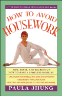 How to Avoid Housework: Tips, Hints and Secrets to Show You How to Have a Spotless Home Without Lifting