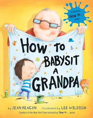 How to Babysit a Grandpa: A Book for Dads, Grandpas, and Kids - Reagan, Jean