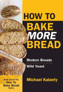 How to Bake More Bread: Modern Breads/Wild Yeast