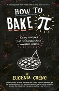 How to Bake Pi: Easy Recipes for Understanding Complex Maths