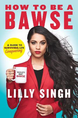 How to Be a Bawse: A Guide to Conquering Life - Singh, Lilly