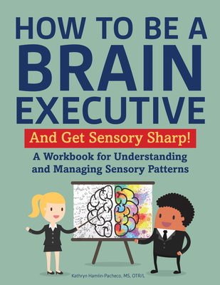 How to Be a Brain Executive: And Get Sensory Sharp! - Hamlin-Pacheco, Kathryn