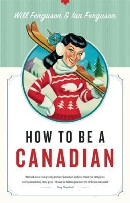 How to Be a Canadian - Ferguson, Will, and Ferguson, Ian