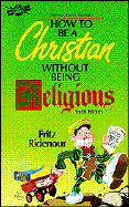 How to Be a Christian Without Being Religious: Youth Edition - Ridenour, Fritz