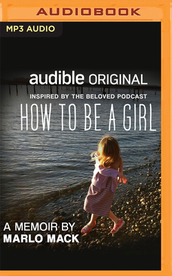 How to Be a Girl: A Memoir - Mack, Marlo (Read by)