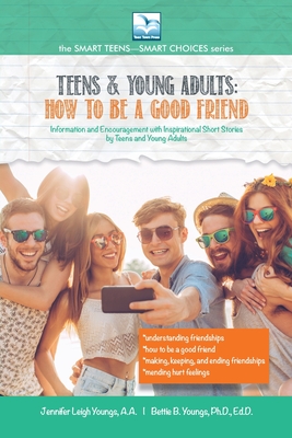 How to Be a Good Friend: For Teens and Young Adults - Youngs, Jennifer L, and Youngs, Bettie B