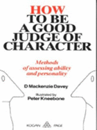 How to be a Good Judge of Character: Methods of Assessing Ability and Personalities - Davey, Douglas Mackenzie, and Kneebone, Peter