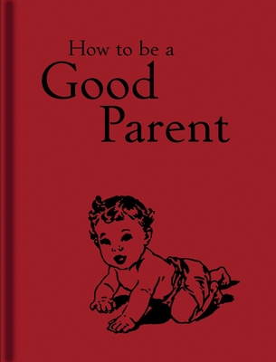 How to Be a Good Parent - Mitchell, Jaqueline (Compiled by)