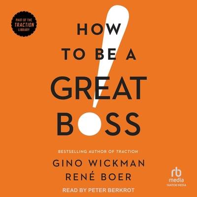 How to Be a Great Boss - Boer, Ren?, and Wickman, Gino, and Berkrot, Peter (Read by)