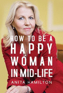How to Be a Happy Woman in Mid-Life