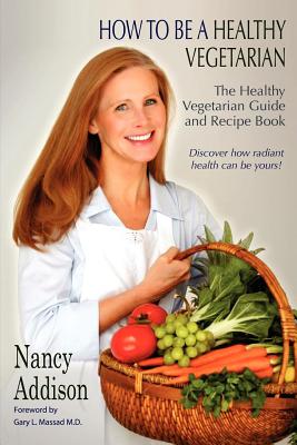 How to Be a Healthy Vegetarian - Addison, Nancy