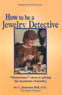 How to Be a Jewelry Detective - Bell, C Jeanenne, G.G., and Bell, Jeanenne