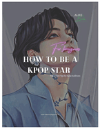 How to be a kpop star: Best guide for foreigners