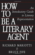 How to Be a Literary Agent: An Introductory Guide to Literary Representation