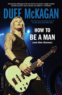 How to Be a Man: (And Other Illusions) - McKagan, Duff, and Kornelis, Chris