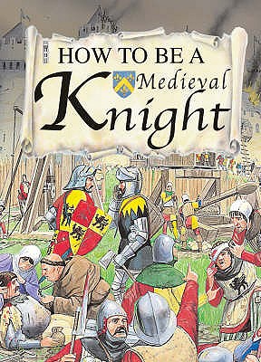 How to be a Medieval Knight - MacDonald, Fiona