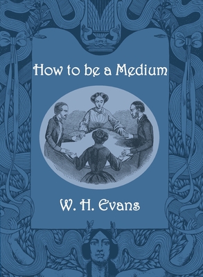 How to be a Medium - Evans, W H