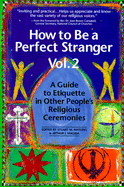How to Be a Perfect Stranger: Volume 2: A Guide to Etiquette in Other People's Religious Ceremonies