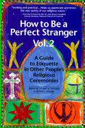 How to Be a Perfect Stranger: Volume 2: A Guide to Etiquette in Other People's Religious Ceremonies - Magida, Arthur J (Editor), and Matlins, Stuart M (Editor), and Campbell, Joan Brown, Reverend (Foreword by)