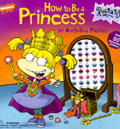 How to Be a Princess by Angelica Pickles