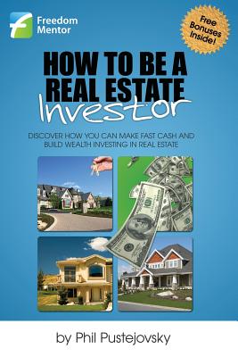 How to be a Real Estate Investor - Pustejovsky, Phil