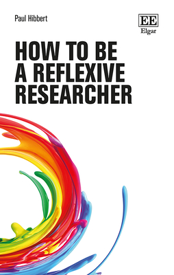 How to Be a Reflexive Researcher - Hibbert, Paul