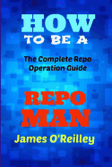 How to Be a Repo Man: The Complete Repo Operation Guide